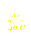 

Offre spéciale
 40 €