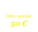 

Offre spéciale
50 €